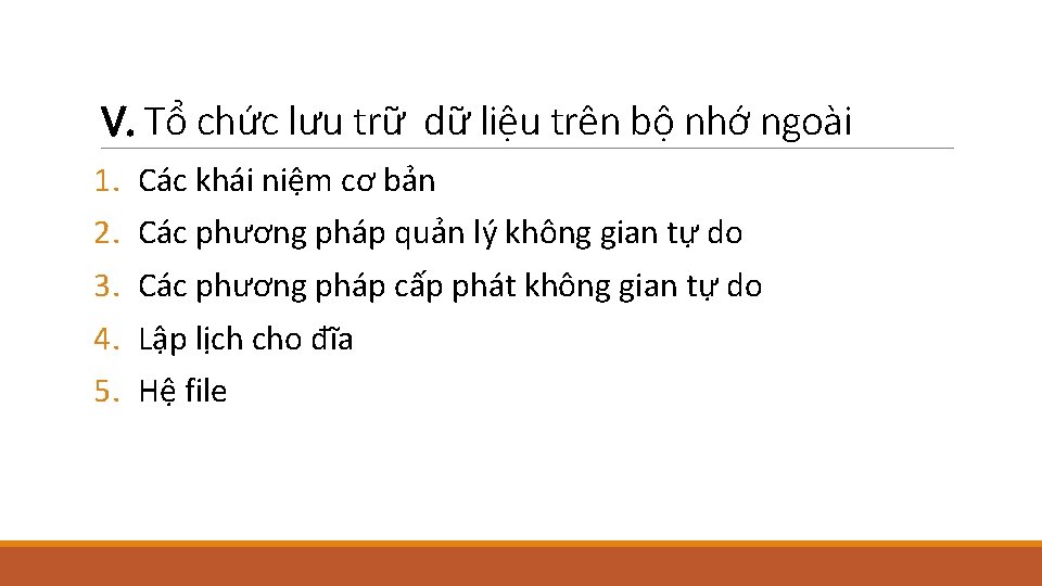 V. Tổ chức lưu trữ dữ liệu trên bộ nhớ ngoài 1. 2. 3.