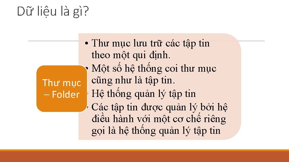 Dữ liệu là gì? • Thư mục lưu trữ các tập tin theo một