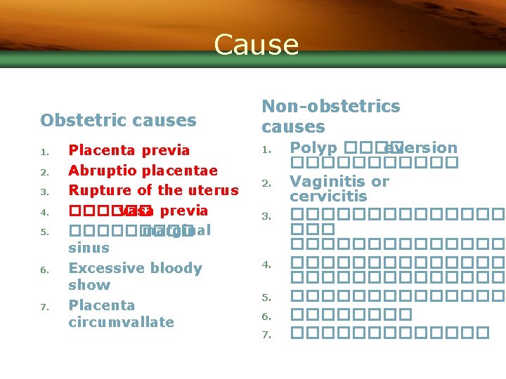 Cause Obstetric causes 1. 2. 3. 4. 5. 6. 7. Placenta previa Abruptio placentae