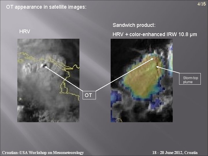 4/15 OT appearance in satellite images: Sandwich product: HRV + color-enhanced IRW 10. 8