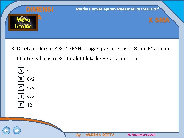 DIMENSI TIGA Menu Media Pembelajaran Matematika Interaktif X SMA Utama 3. Diketahui kubus ABCD. DIMENSI TIGA Menu Media Pembelajaran Matematika Interaktif X SMA Utama 3. Diketahui kubus ABCD.