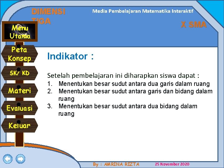 Menu Utama DIMENSI TIGA Media Pembelajaran Matematika Interaktif X SMA Peta Konsep Indikator : Menu Utama DIMENSI TIGA Media Pembelajaran Matematika Interaktif X SMA Peta Konsep Indikator :