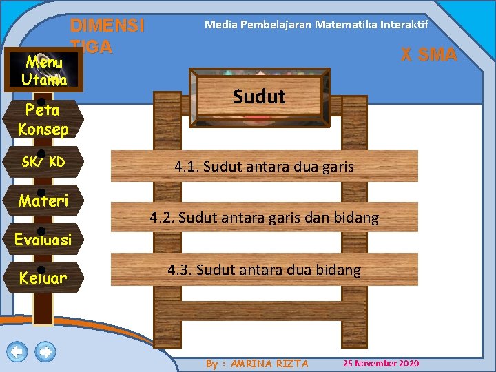 Menu Utama DIMENSI TIGA Peta Konsep SK/ KD Materi Media Pembelajaran Matematika Interaktif X Menu Utama DIMENSI TIGA Peta Konsep SK/ KD Materi Media Pembelajaran Matematika Interaktif X