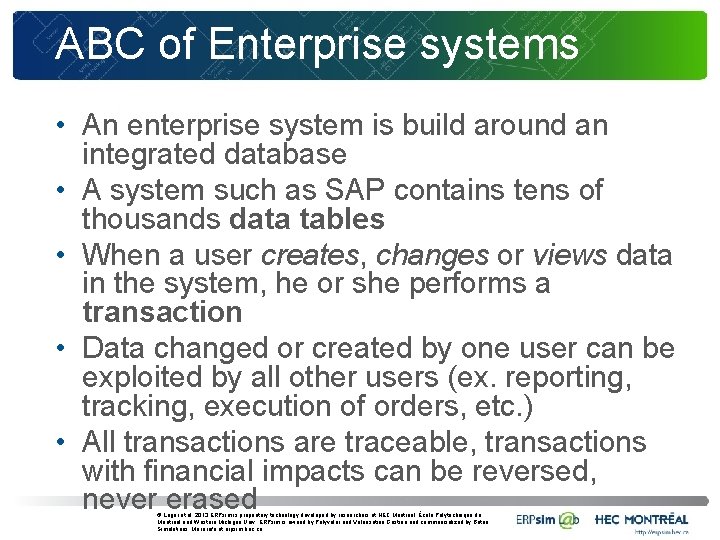 ABC of Enterprise systems • An enterprise system is build around an integrated database