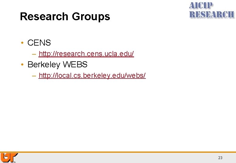 Research Groups • CENS – http: //research. cens. ucla. edu/ • Berkeley WEBS –