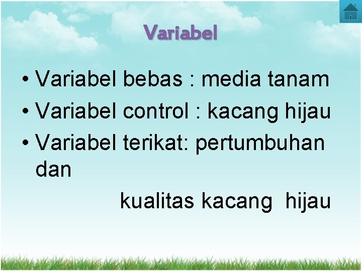 Variabel • Variabel bebas : media tanam • Variabel control : kacang hijau •