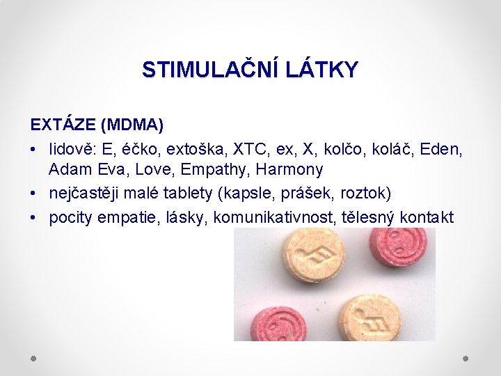 STIMULAČNÍ LÁTKY EXTÁZE (MDMA) • lidově: E, éčko, extoška, XTC, ex, X, kolčo, koláč,