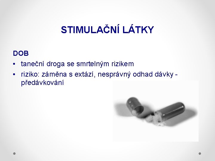 STIMULAČNÍ LÁTKY DOB • taneční droga se smrtelným rizikem • riziko: záměna s extází,