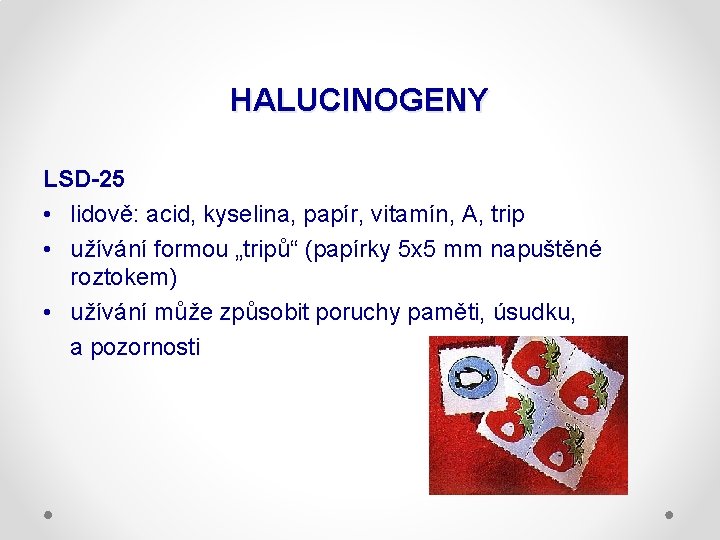 HALUCINOGENY LSD-25 • lidově: acid, kyselina, papír, vitamín, A, trip • užívání formou „tripů“