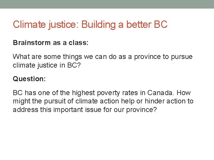 Climate justice: Building a better BC Brainstorm as a class: What are some things