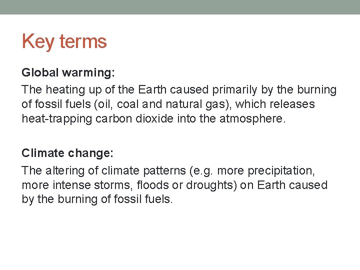 Key terms Global warming: The heating up of the Earth caused primarily by the