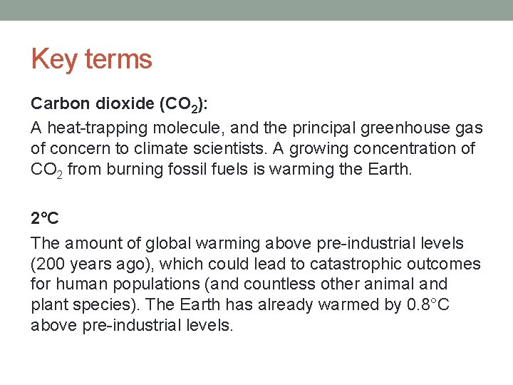 Key terms Carbon dioxide (CO 2): A heat-trapping molecule, and the principal greenhouse gas