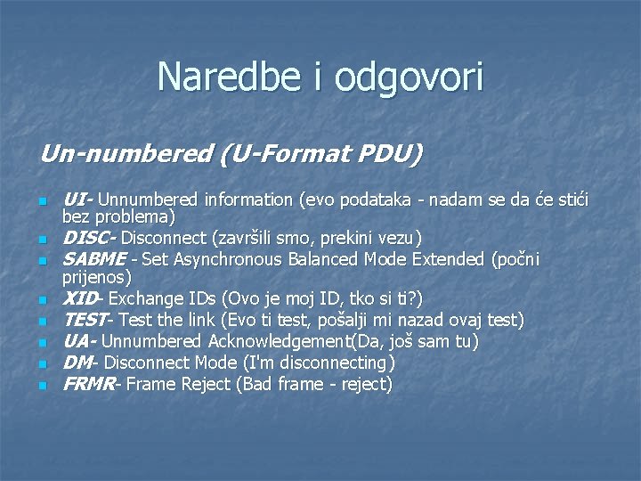 Naredbe i odgovori Un-numbered (U-Format PDU) n n n n UI- Unnumbered information (evo