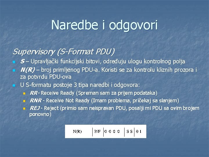 Naredbe i odgovori Supervisory (S-Format PDU) n n n S – Upravljački funkcijski bitovi,