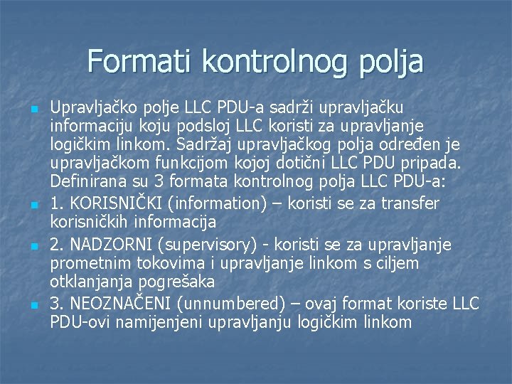 Formati kontrolnog polja n n Upravljačko polje LLC PDU-a sadrži upravljačku informaciju koju podsloj