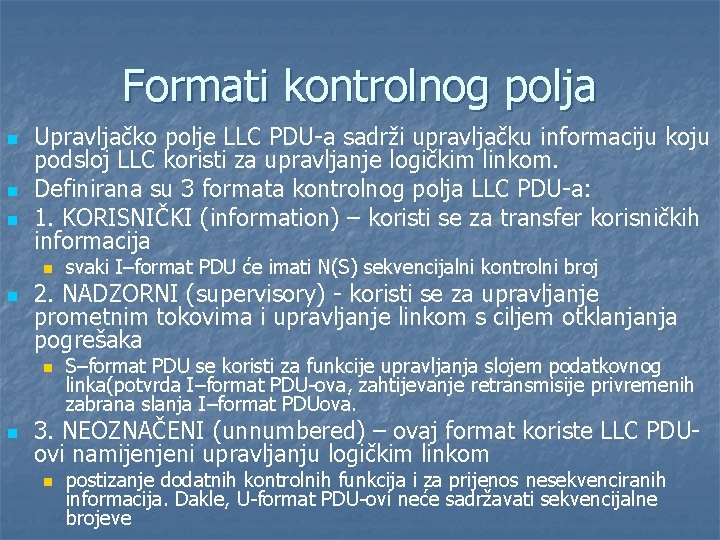 Formati kontrolnog polja n n n Upravljačko polje LLC PDU-a sadrži upravljačku informaciju koju