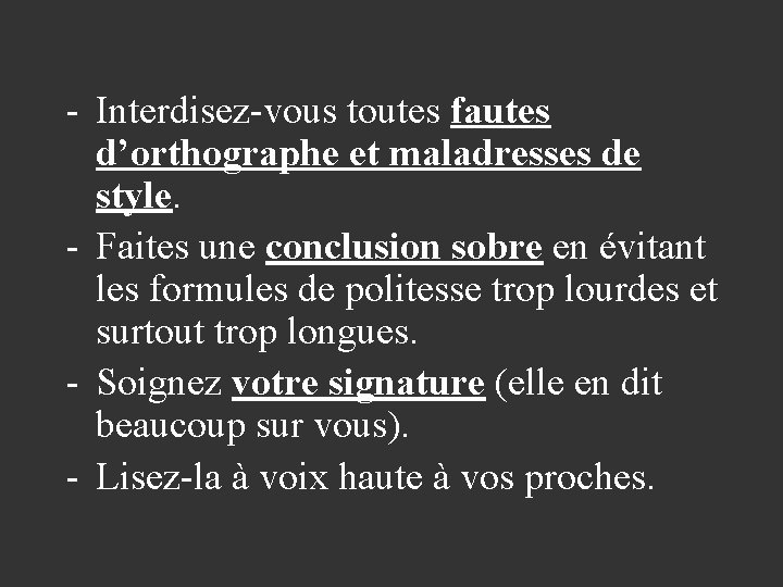 - Interdisez-vous toutes fautes d’orthographe et maladresses de style. - Faites une conclusion sobre