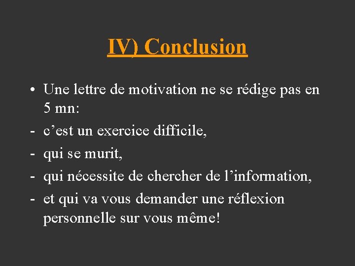 IV) Conclusion • Une lettre de motivation ne se rédige pas en 5 mn: