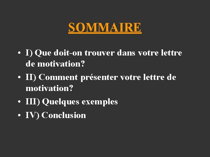 SOMMAIRE • I) Que doit-on trouver dans votre lettre de motivation? • II) Comment