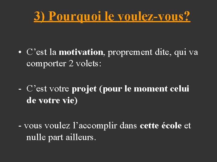 3) Pourquoi le voulez-vous? • C’est la motivation, proprement dite, qui va comporter 2
