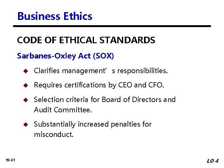 Business Ethics CODE OF ETHICAL STANDARDS Sarbanes-Oxley Act (SOX) u Clarifies management’s responsibilities. u