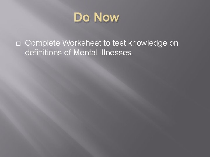 Do Now Complete Worksheet to test knowledge on definitions of Mental illnesses. 