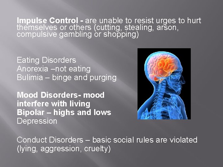 Impulse Control - are unable to resist urges to hurt themselves or others (cutting,