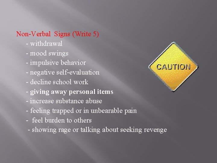 Non-Verbal Signs (Write 5) - withdrawal - mood swings - impulsive behavior - negative