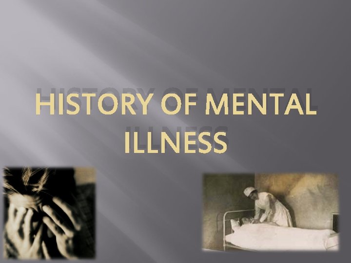 HISTORY OF MENTAL ILLNESS 