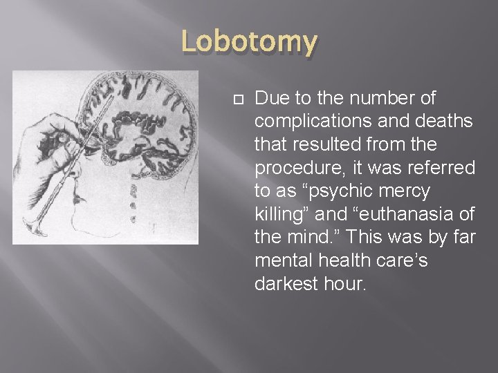 Lobotomy Due to the number of complications and deaths that resulted from the procedure,