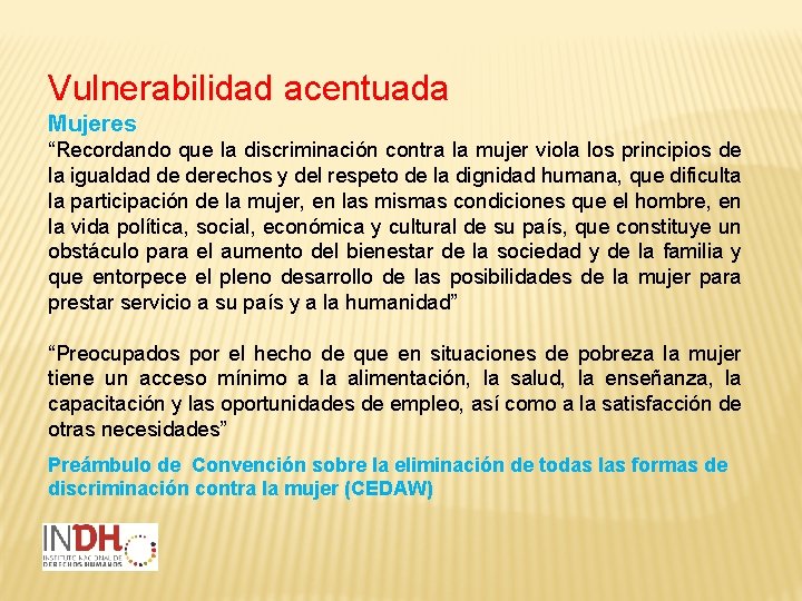 Vulnerabilidad acentuada Mujeres “Recordando que la discriminación contra la mujer viola los principios de