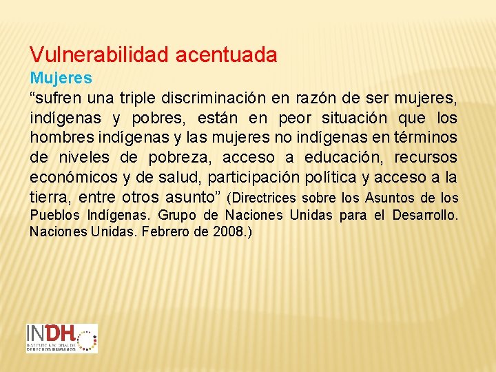 Vulnerabilidad acentuada Mujeres “sufren una triple discriminación en razón de ser mujeres, indígenas y