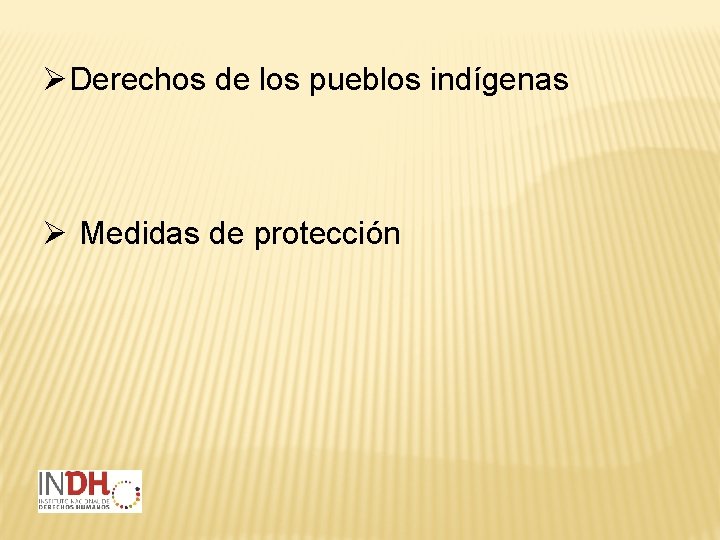 ØDerechos de los pueblos indígenas Ø Medidas de protección 