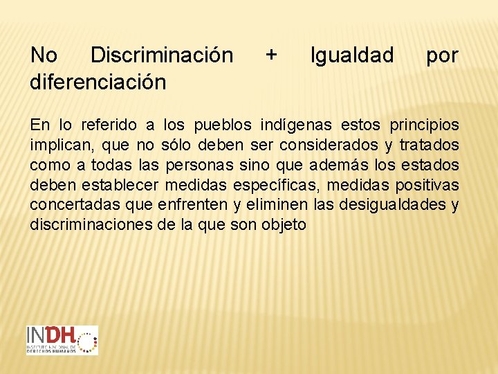No Discriminación diferenciación + Igualdad por En lo referido a los pueblos indígenas estos