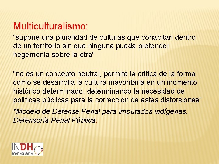 Multiculturalismo: “supone una pluralidad de culturas que cohabitan dentro de un territorio sin que