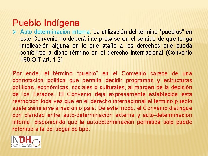 Pueblo Indígena Ø Auto determinación interna: La utilización del término "pueblos" en este Convenio