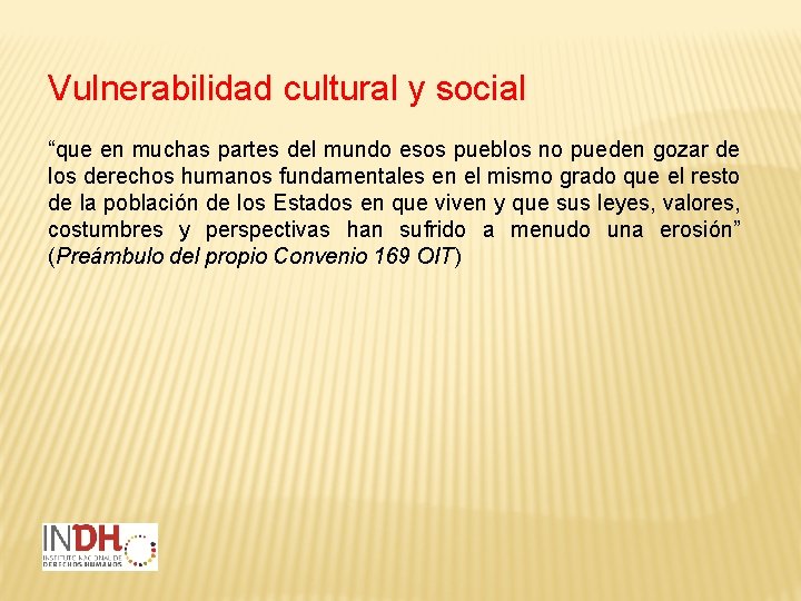 Vulnerabilidad cultural y social “que en muchas partes del mundo esos pueblos no pueden