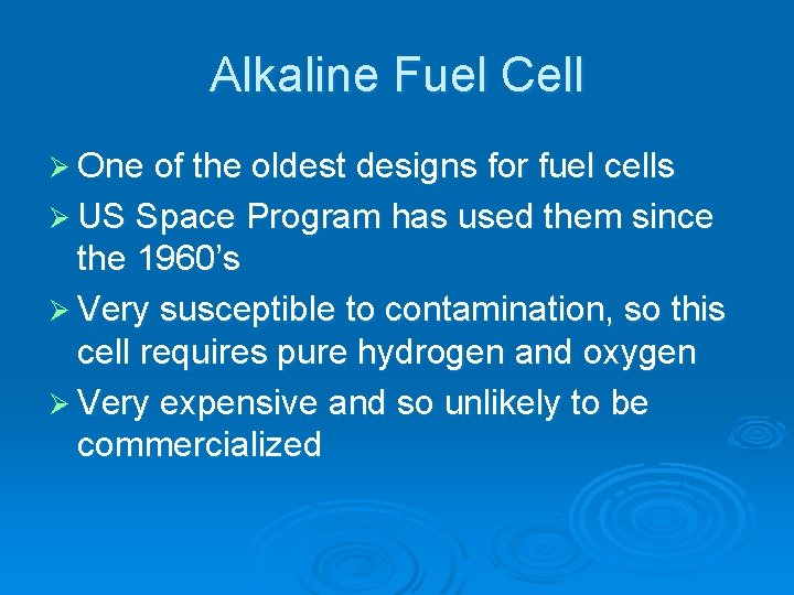 Alkaline Fuel Cell Ø One of the oldest designs for fuel cells Ø US