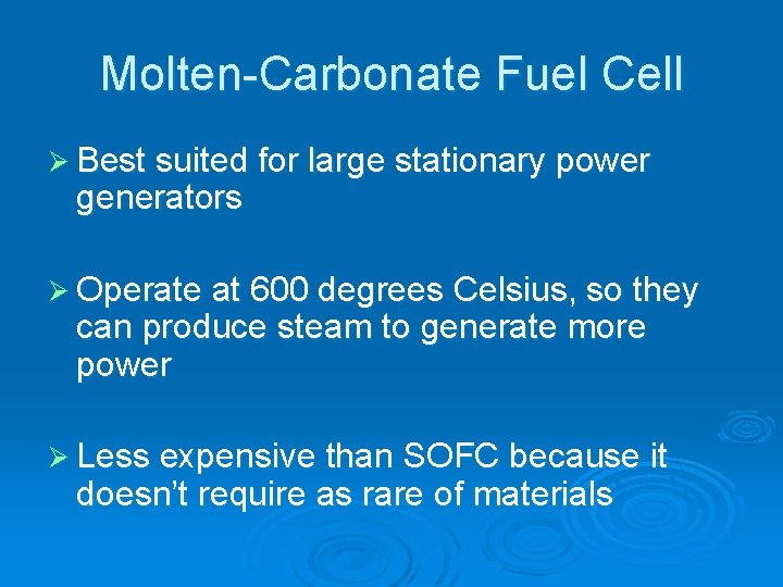 Molten-Carbonate Fuel Cell Ø Best suited for large stationary power generators Ø Operate at