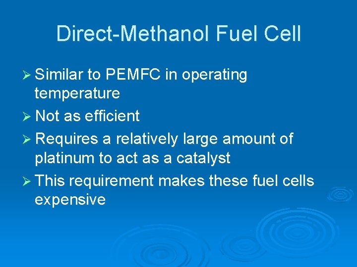 Direct-Methanol Fuel Cell Ø Similar to PEMFC in operating temperature Ø Not as efficient
