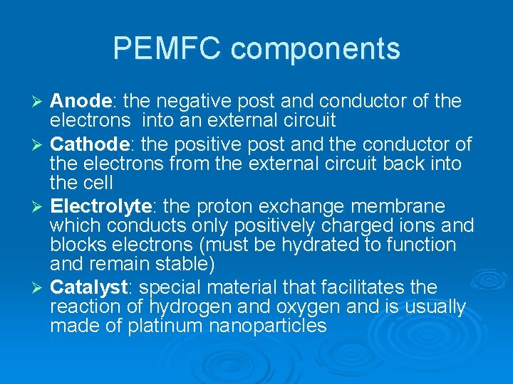 PEMFC components Anode: the negative post and conductor of the electrons into an external