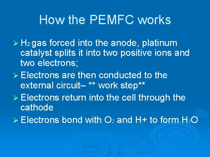 How the PEMFC works Ø H 2 gas forced into the anode, platinum catalyst