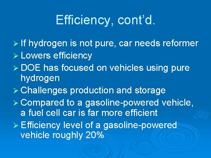 Efficiency, cont’d. Ø If hydrogen is not pure, car needs reformer Ø Lowers efficiency
