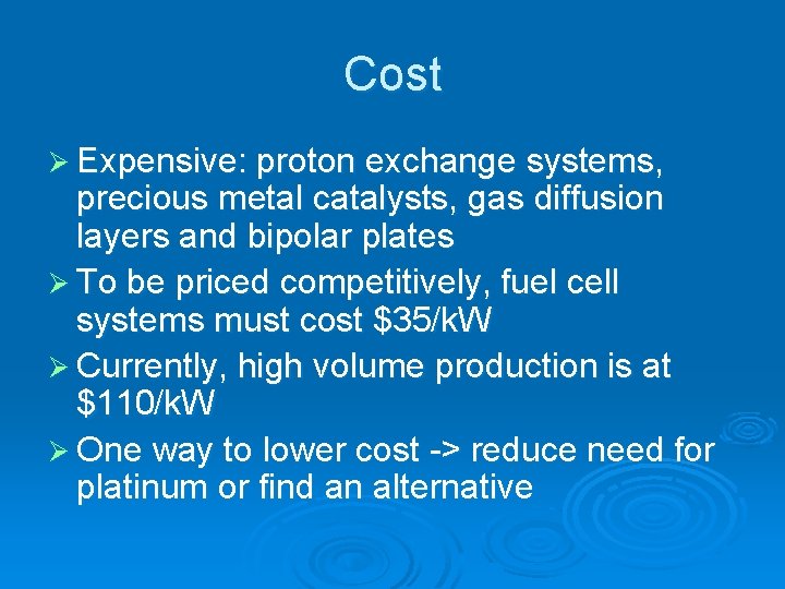 Cost Ø Expensive: proton exchange systems, precious metal catalysts, gas diffusion layers and bipolar