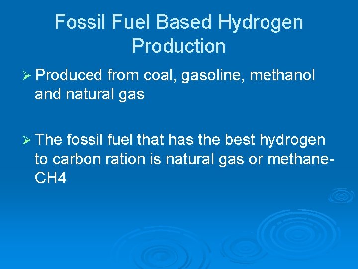 Fossil Fuel Based Hydrogen Production Ø Produced from coal, gasoline, methanol and natural gas