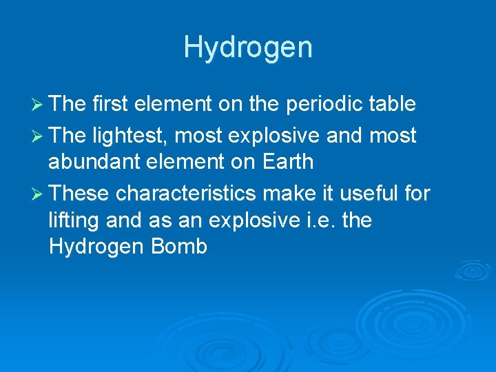 Hydrogen Ø The first element on the periodic table Ø The lightest, most explosive