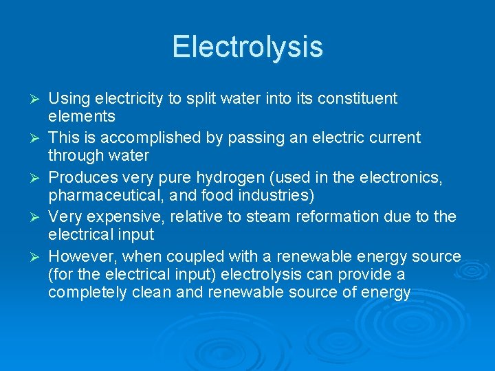 Electrolysis Ø Ø Ø Using electricity to split water into its constituent elements This