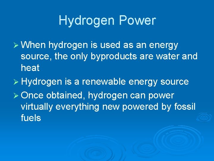 Hydrogen Power Ø When hydrogen is used as an energy source, the only byproducts