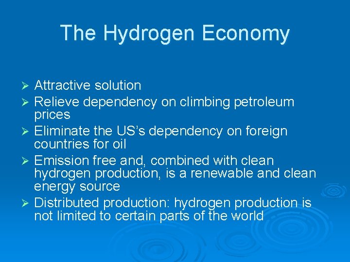 The Hydrogen Economy Attractive solution Relieve dependency on climbing petroleum prices Ø Eliminate the
