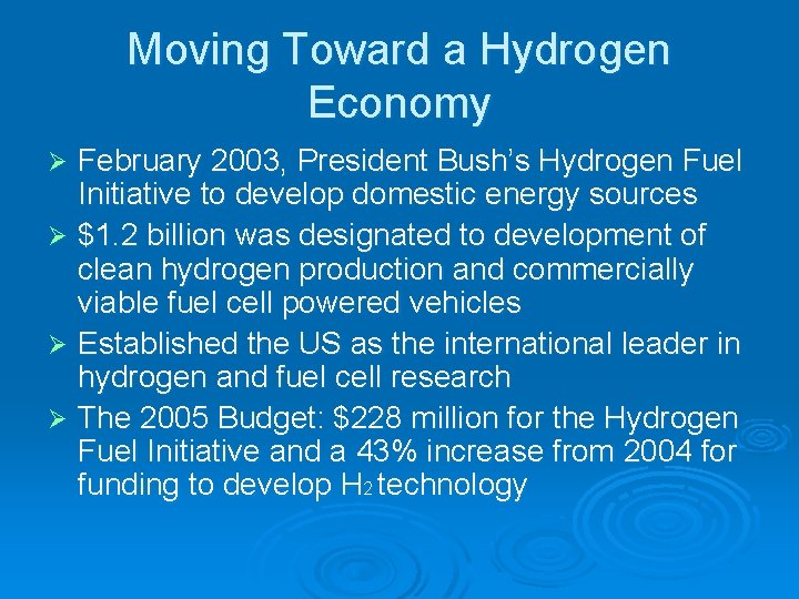 Moving Toward a Hydrogen Economy February 2003, President Bush’s Hydrogen Fuel Initiative to develop